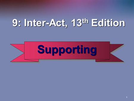1 SupportingSupporting 9: Inter-Act, 13 th Edition 9: Inter-Act, 13 th Edition.