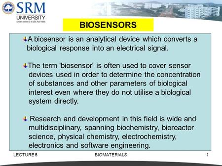 LECTURE 6BIOMATERIALS1 BIOSENSORS A biosensor is an analytical device which converts a biological response into an electrical signal. The term 'biosensor'