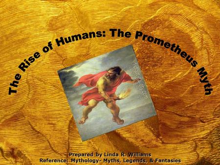 Prepared by Linda R. Williams Reference: Mythology- Myths, Legends, & Fantasies.