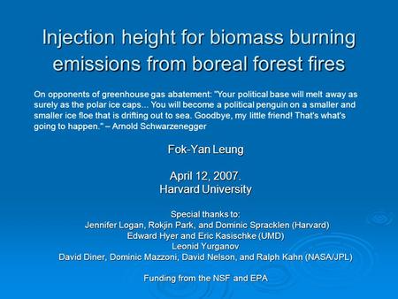 Injection height for biomass burning emissions from boreal forest fires Fok-Yan Leung April 12, 2007. Harvard University Special thanks to: Jennifer Logan,