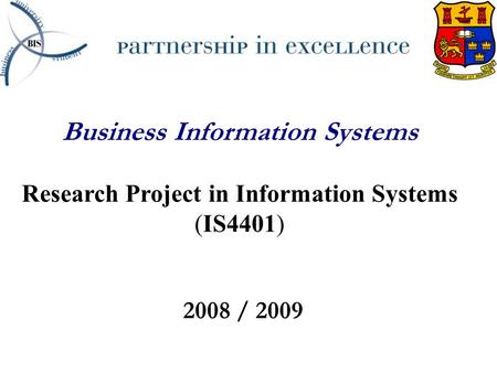 Business Information Systems Research Project in Information Systems (IS4401) 2008 / 2009.