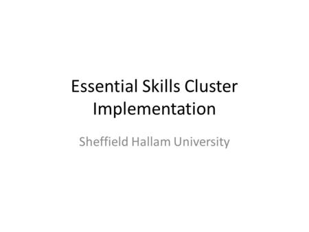 Essential Skills Cluster Implementation Sheffield Hallam University.