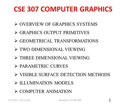 6/10/2015 3:41:00 AM 1 CSE 307 COMPUTER GRAPHICS  OVERVIEW OF GRAPHICS SYSTEMS  GRAPHICS OUTPUT PRIMITIVES  GEOMETRICAL TRANSFORMATIONS  TWO DIMENSIONAL.