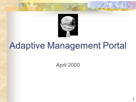 1 Adaptive Management Portal April 2000. 2 3 4.