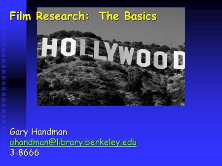 Film Research: The Basics Gary Handman 3-8666.