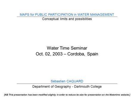 MAPS for PUBLIC PARTICIPATION in WATER MANAGEMENT Conceptual limits and possibilities Sébastien CAQUARD Department of Geography - Dartmouth College Water.