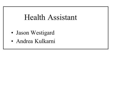 Health Assistant Jason Westigard Andrea Kulkarni.