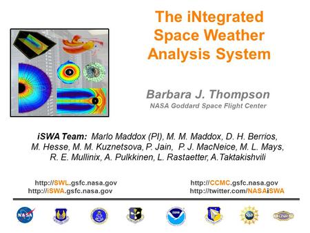 The iNtegrated Space Weather Analysis System iSWA Team: Marlo Maddox (PI), M. M. Maddox, D. H. Berrios, M. Hesse, M. M. Kuznetsova, P. Jain, P. J. MacNeice,