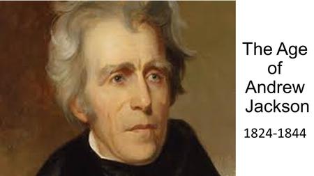 The Age of Andrew Jackson