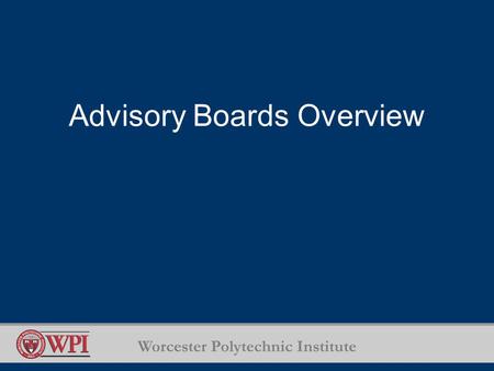 Worcester Polytechnic Institute Advisory Boards Overview.