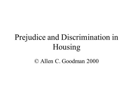 Prejudice and Discrimination in Housing © Allen C. Goodman 2000.