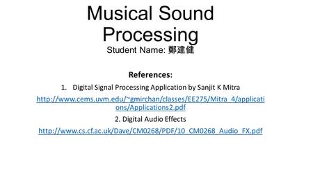 Musical Sound Processing Student Name: 鄭建健