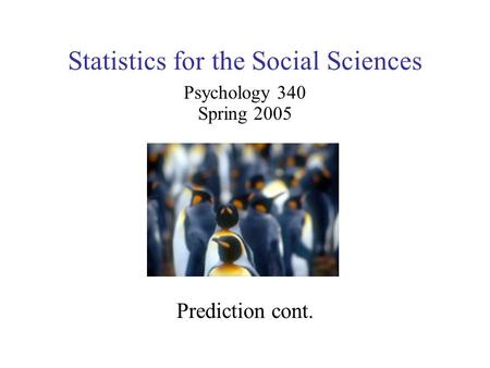 Statistics for the Social Sciences Psychology 340 Spring 2005 Prediction cont.