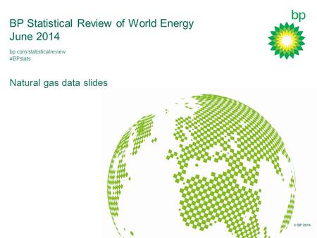BP Statistical Review of World Energy June 2014 Natural gas data slides bp.com/statisticalreview #BPstats.