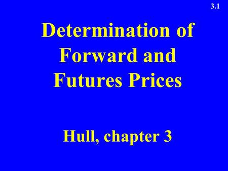 3.1 Determination of Forward and Futures Prices Hull, chapter 3.