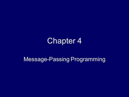 Chapter 4 Message-Passing Programming. 2 Outline Message-passing model Message Passing Interface (MPI) Coding MPI programs Compiling MPI programs Running.
