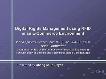 1 Digital Rights Management using RFID in an E-Commerce Environment World Applied Sciences Journal,5 (3), pp. 324-331, 2008 Asso Hamzehei Department of.
