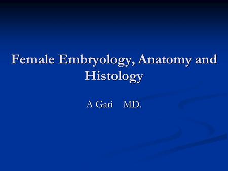 Female Embryology, Anatomy and Histology