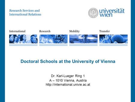 Doctoral Schools at the University of Vienna Dr. Karl-Lueger Ring 1 A – 1010 Vienna, Austria