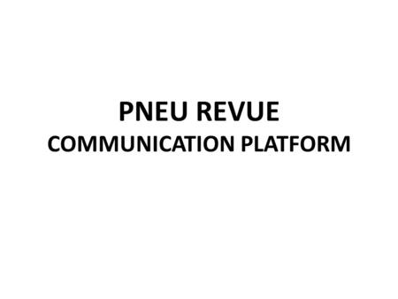PNEU REVUE COMMUNICATION PLATFORM. What is it... A system of communication tools and media for the information and business support of the area of tyre.