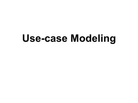 Use-case Modeling.
