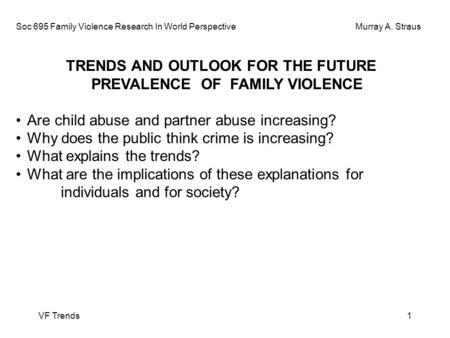 VF Trends1 Soc 695 Family Violence Research In World Perspective Murray A. Straus TRENDS AND OUTLOOK FOR THE FUTURE PREVALENCE OF FAMILY VIOLENCE Are child.