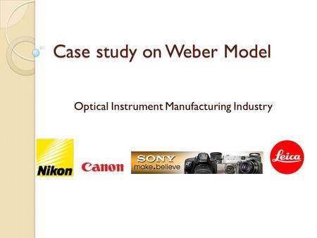 Case study on Weber Model Optical Instrument Manufacturing Industry.