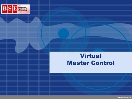 Company LOGO www.bse.on.ca Virtual Master Control.