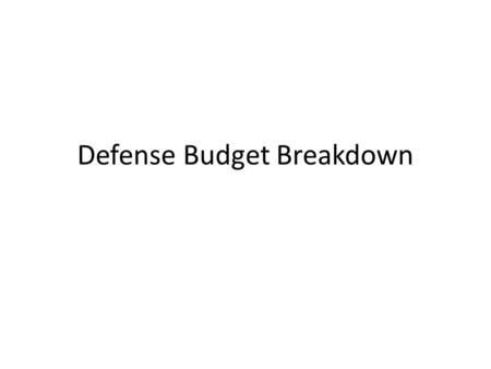 Defense Budget Breakdown. The Players SASC H.R. 1735 S. 1118 FULL COMMITTEE MARKUPS SUBCOMMITTEE MARKUPS MAY 11-15 COMPLETE.