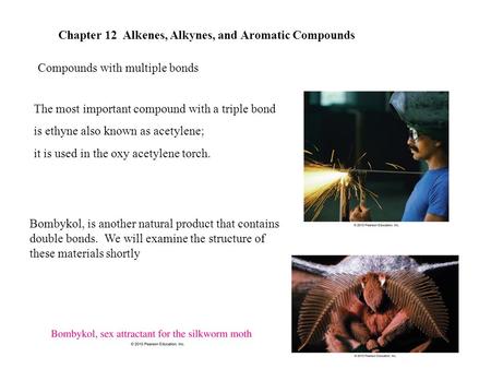 Chapter 12 Alkenes, Alkynes, and Aromatic Compounds Compounds with multiple bonds The most important compound with a triple bond is ethyne also known as.