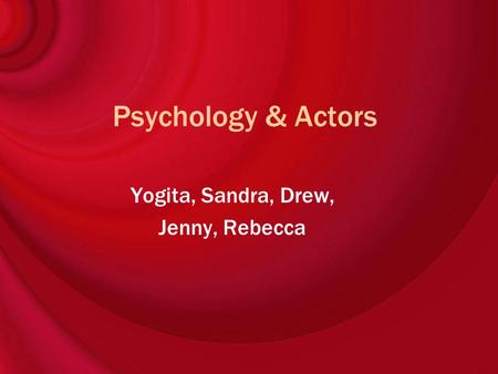 Psychology & Actors Yogita, Sandra, Drew, Jenny, Rebecca.
