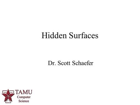 1 Dr. Scott Schaefer Hidden Surfaces. 2/62 Hidden Surfaces.