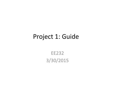 Project 1: Guide EE232 3/30/2015. Connection Options Class Account (a bit slow): – hpse-12.eecs, hpse-13.eecs, hpse-14.eecs, hpse- 15.eecs Device group.