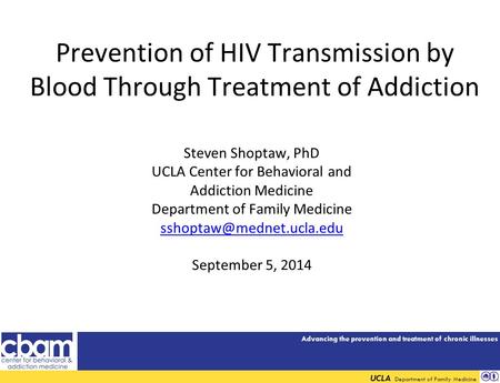 Advancing the prevention and treatment of chronic illnesses UCLA Department of Family Medicine Prevention of HIV Transmission by Blood Through Treatment.