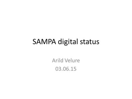 SAMPA digital status Arild Velure 03.06.15. Tasks done previous week Changes in data formating unit -> ringbuffer -> memory completed and tested – Saves.