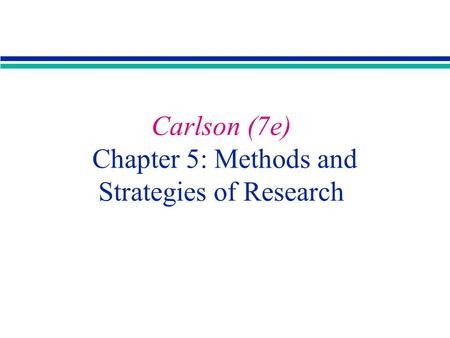 Copyright 2001 by Allyn & Bacon Carlson (7e) Chapter 5: Methods and Strategies of Research.