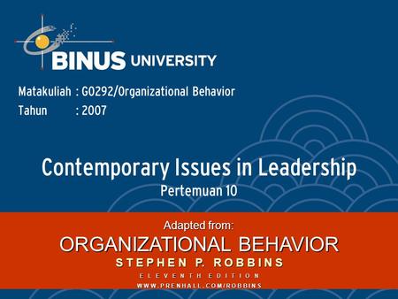 Contemporary Issues in Leadership Pertemuan 10 Matakuliah: G0292/Organizational Behavior Tahun: 2007 Adapted from: ORGANIZATIONAL BEHAVIOR S T E P H E.