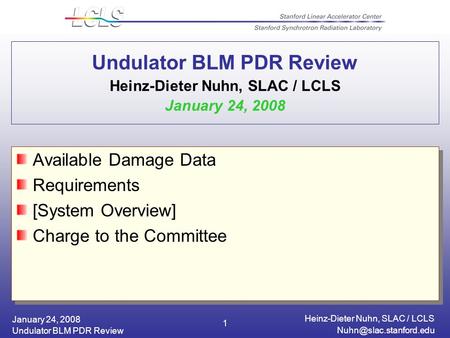 January 24, 2008 Heinz-Dieter Nuhn, SLAC / LCLS Undulator BLM PDR Review 1 Undulator BLM PDR Review Heinz-Dieter Nuhn, SLAC / LCLS.