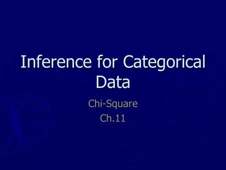 Inference for Categorical Data Chi-SquareCh.11. Facts about Chi-Square ► Takes only positive values and the graph is skewed to the right ► Test Statistic.