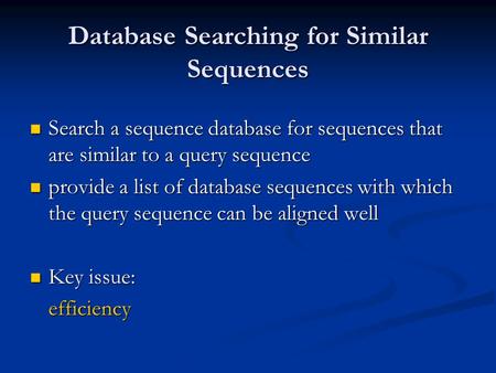 Database Searching for Similar Sequences Search a sequence database for sequences that are similar to a query sequence Search a sequence database for sequences.