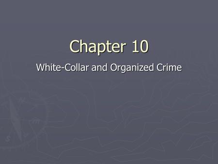 Chapter 10 White-Collar and Organized Crime. Introduction ► White-collar crimes – criminal offenses committed by people in upper socioeconomic strata.