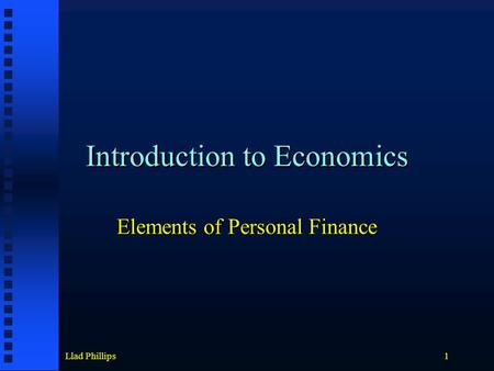 Llad Phillips1 Introduction to Economics Elements of Personal Finance.