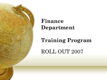 Finance Department Training Program ROLL OUT 2007.