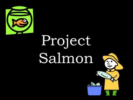 Project Salmon. Problem: How does a salmon population change after consecutive cycles of larvae being born? How could the population be modeled? Are there.