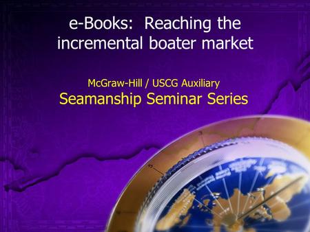 E-Books: Reaching the incremental boater market McGraw-Hill / USCG Auxiliary Seamanship Seminar Series.