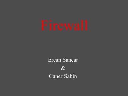 Firewall Ercan Sancar & Caner Sahin. Index History of Firewall Why Do You Need A Firewall Working Principle Of Firewalls Can a Firewall Really Protect.