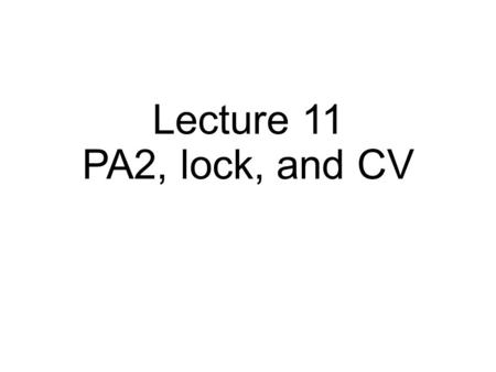 Lecture 11 PA2, lock, and CV. Lab 3: Demand Paging Implement the following syscalls xmmap, xmunmap, vcreate, vgetmem/vfreemem, srpolicy Deadline: March.