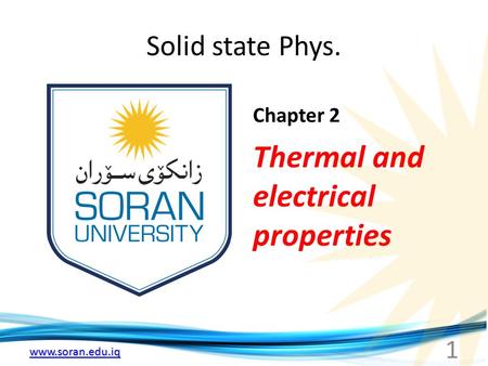 Www.soran.edu.iq Solid state Phys. Chapter 2 Thermal and electrical properties 1.