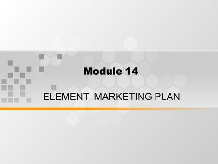 Module 14 ELEMENT MARKETING PLAN. Planning should be designed to ensure that the organisation’s goals are matched to its marketing opportunities.