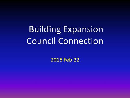 Building Expansion Council Connection 2015 Feb 22.